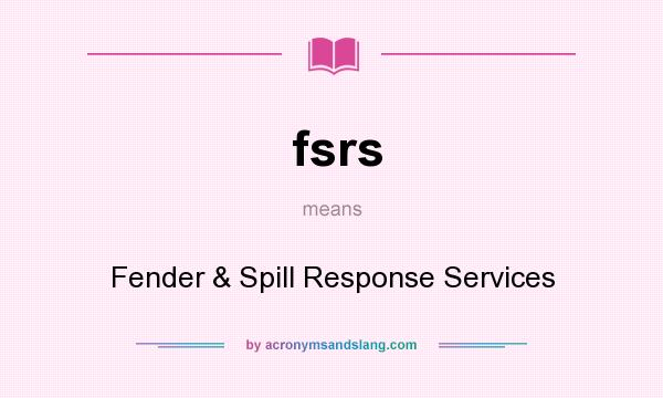 What does fsrs mean? It stands for Fender & Spill Response Services