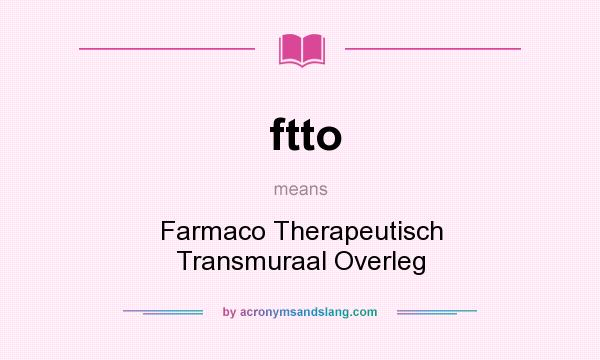 What does ftto mean? It stands for Farmaco Therapeutisch Transmuraal Overleg