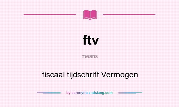 What does ftv mean? It stands for fiscaal tijdschrift Vermogen