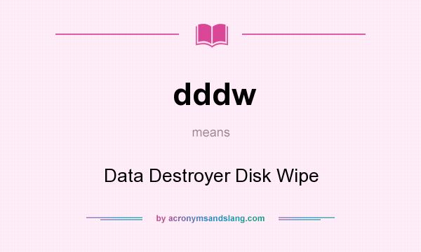 What does dddw mean? It stands for Data Destroyer Disk Wipe