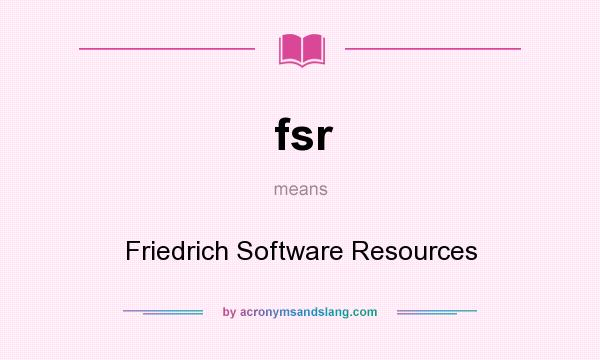 What does fsr mean? It stands for Friedrich Software Resources