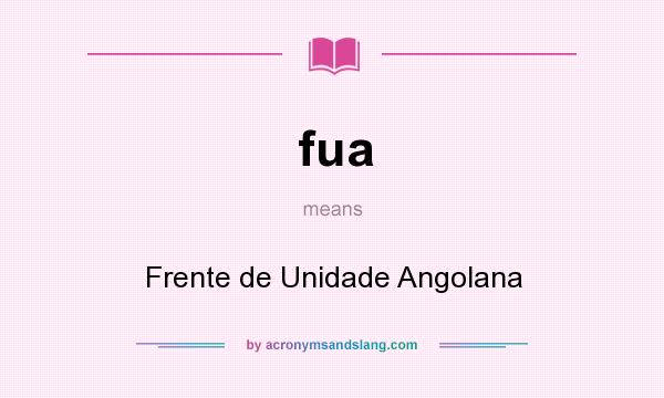 What does fua mean? It stands for Frente de Unidade Angolana