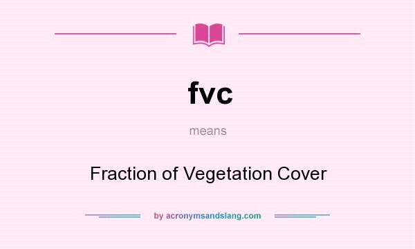 What does fvc mean? It stands for Fraction of Vegetation Cover