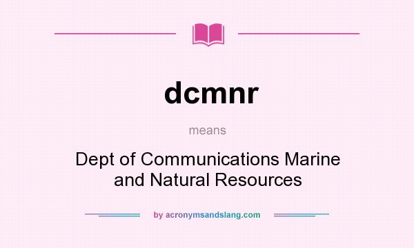 What does dcmnr mean? It stands for Dept of Communications Marine and Natural Resources