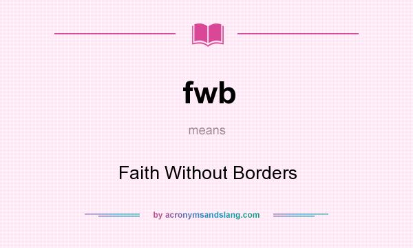 What does fwb mean? It stands for Faith Without Borders