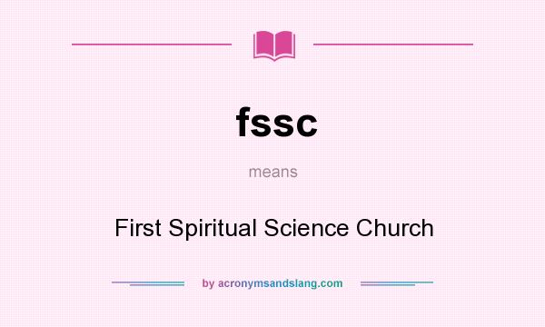 What does fssc mean? It stands for First Spiritual Science Church