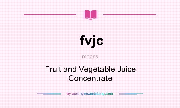 What does fvjc mean? It stands for Fruit and Vegetable Juice Concentrate
