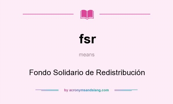 What does fsr mean? It stands for Fondo Solidario de Redistribución