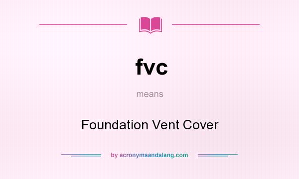 What does fvc mean? It stands for Foundation Vent Cover