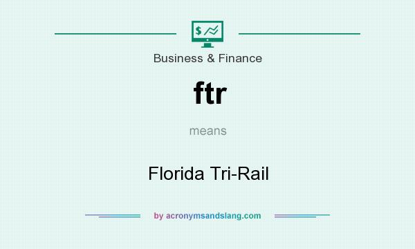 What does ftr mean? It stands for Florida Tri-Rail