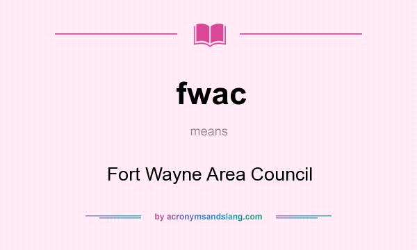 What does fwac mean? It stands for Fort Wayne Area Council