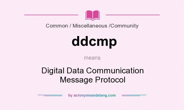 What does ddcmp mean? It stands for Digital Data Communication Message Protocol