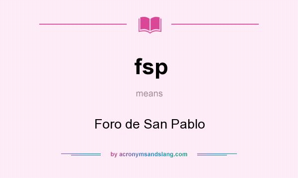 What does fsp mean? It stands for Foro de San Pablo