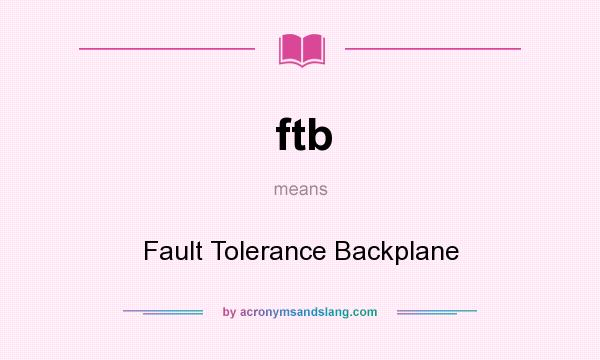 What does ftb mean? It stands for Fault Tolerance Backplane