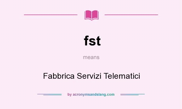 What does fst mean? It stands for Fabbrica Servizi Telematici