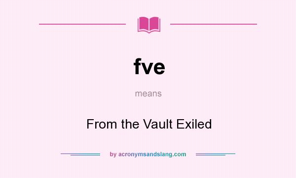 What does fve mean? It stands for From the Vault Exiled