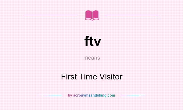 What does ftv mean? It stands for First Time Visitor
