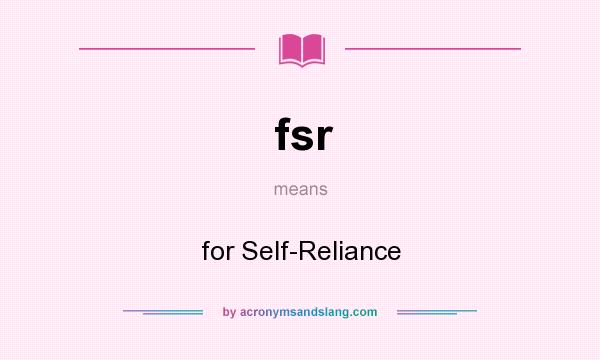 What does fsr mean? It stands for for Self-Reliance