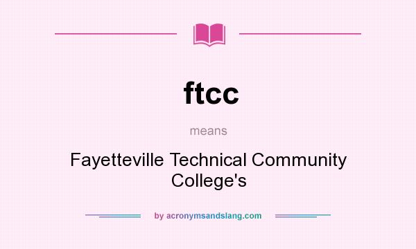 What does ftcc mean? It stands for Fayetteville Technical Community College`s