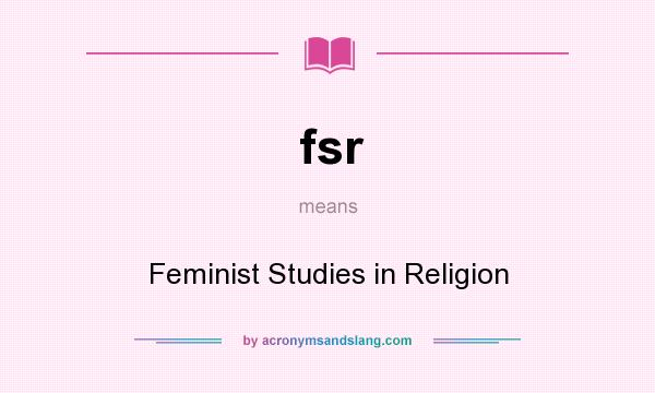 What does fsr mean? It stands for Feminist Studies in Religion