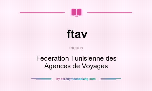 What does ftav mean? It stands for Federation Tunisienne des Agences de Voyages