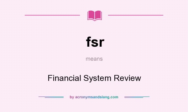 What does fsr mean? It stands for Financial System Review