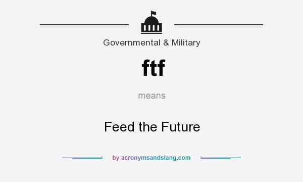 What does ftf mean? It stands for Feed the Future