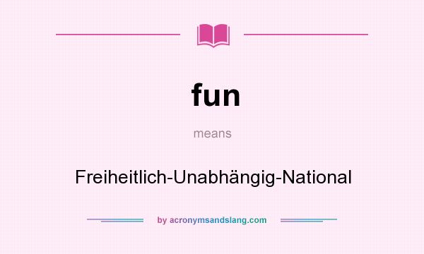 What does fun mean? It stands for Freiheitlich-Unabhängig-National