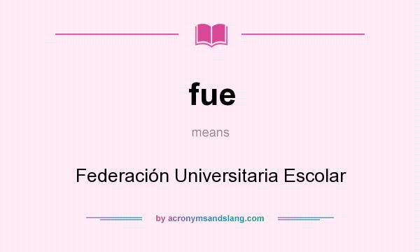 What does fue mean? It stands for Federación Universitaria Escolar