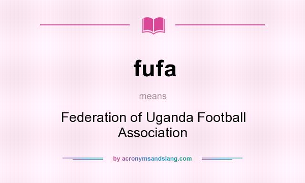 What does fufa mean? It stands for Federation of Uganda Football Association