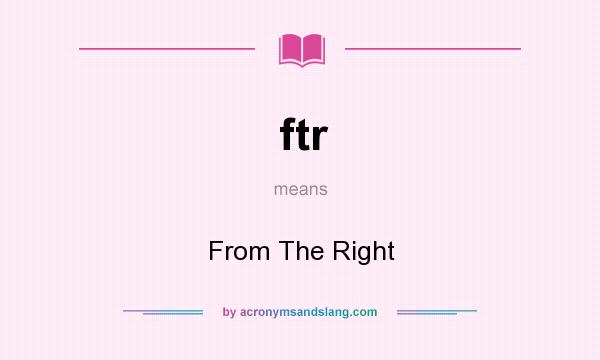 What does ftr mean? It stands for From The Right