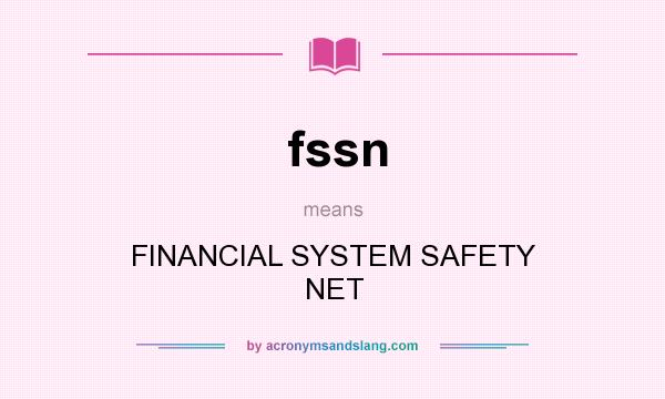 What does fssn mean? It stands for FINANCIAL SYSTEM SAFETY NET
