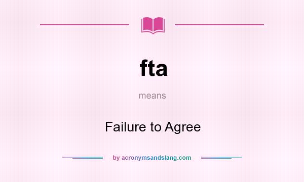 What does fta mean? It stands for Failure to Agree