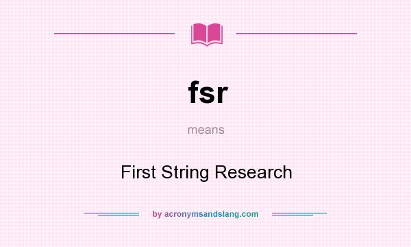 What does fsr mean? It stands for First String Research