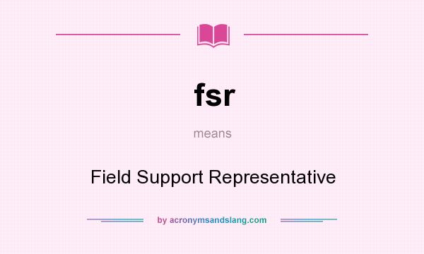 What does fsr mean? It stands for Field Support Representative