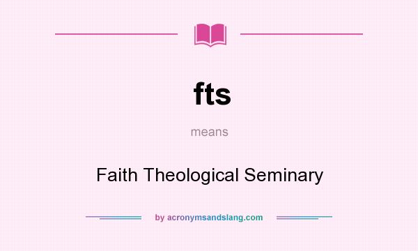 What does fts mean? It stands for Faith Theological Seminary