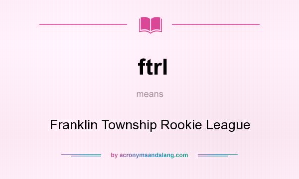 What does ftrl mean? It stands for Franklin Township Rookie League