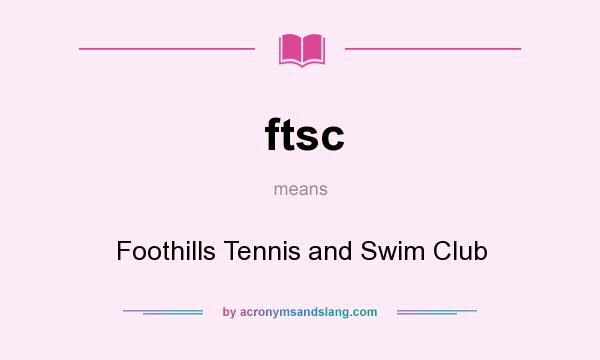What does ftsc mean? It stands for Foothills Tennis and Swim Club
