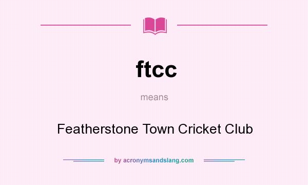 What does ftcc mean? It stands for Featherstone Town Cricket Club