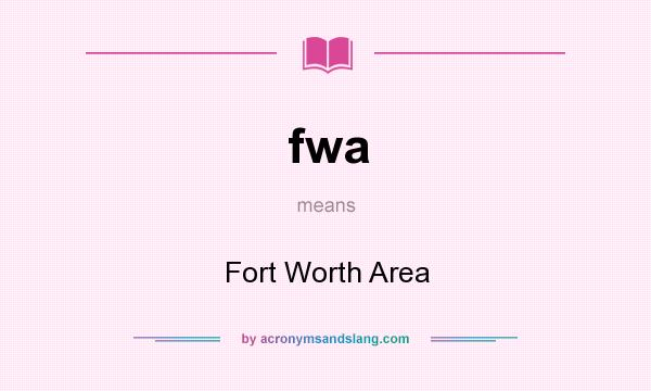 What does fwa mean? It stands for Fort Worth Area