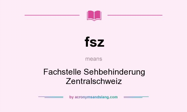 What does fsz mean? It stands for Fachstelle Sehbehinderung Zentralschweiz