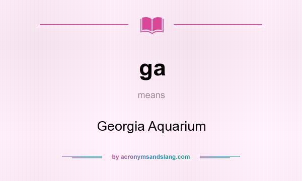 What does ga mean? It stands for Georgia Aquarium