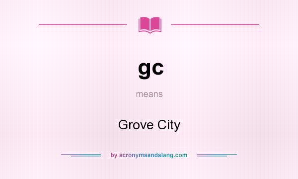 What does gc mean? It stands for Grove City