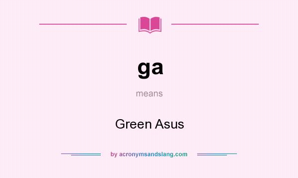 What does ga mean? It stands for Green Asus