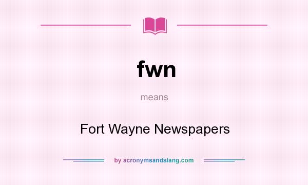 What does fwn mean? It stands for Fort Wayne Newspapers