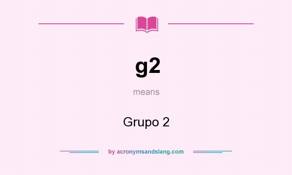 What does g2 mean? It stands for Grupo 2