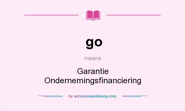 What does go mean? It stands for Garantie Ondernemingsfinanciering