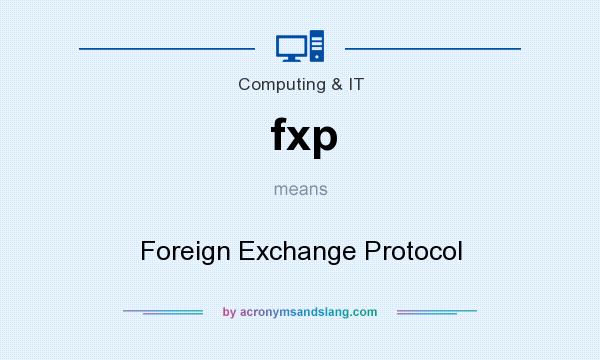 What does fxp mean? It stands for Foreign Exchange Protocol
