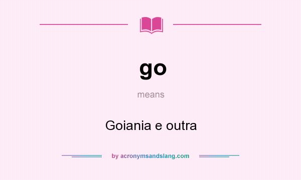 What does go mean? It stands for Goiania e outra