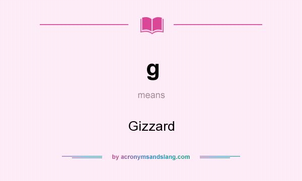 What does g mean? It stands for Gizzard